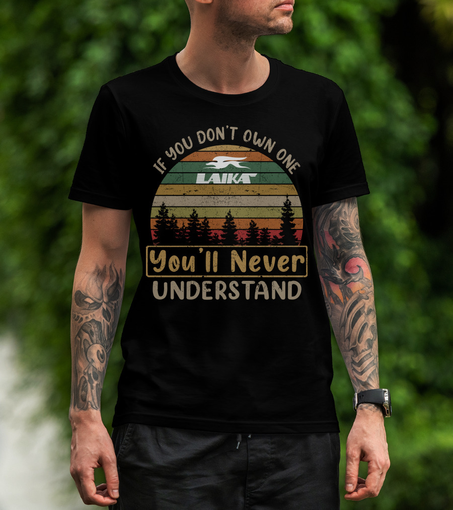If You Don't Own One Laika You'll Never Understand T-Shirt