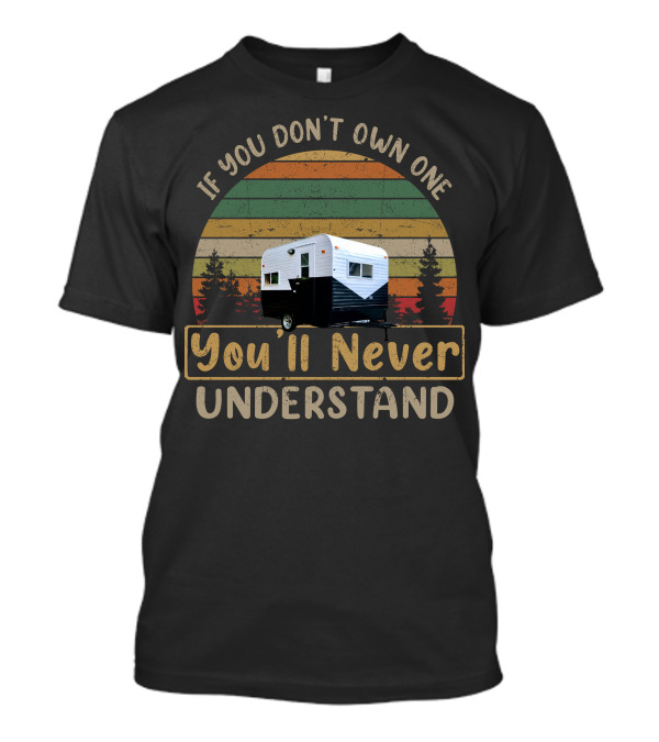 If You Don't Own One You'll Never Understand Vintage Bell Trailer Retro Campers T-Shirt