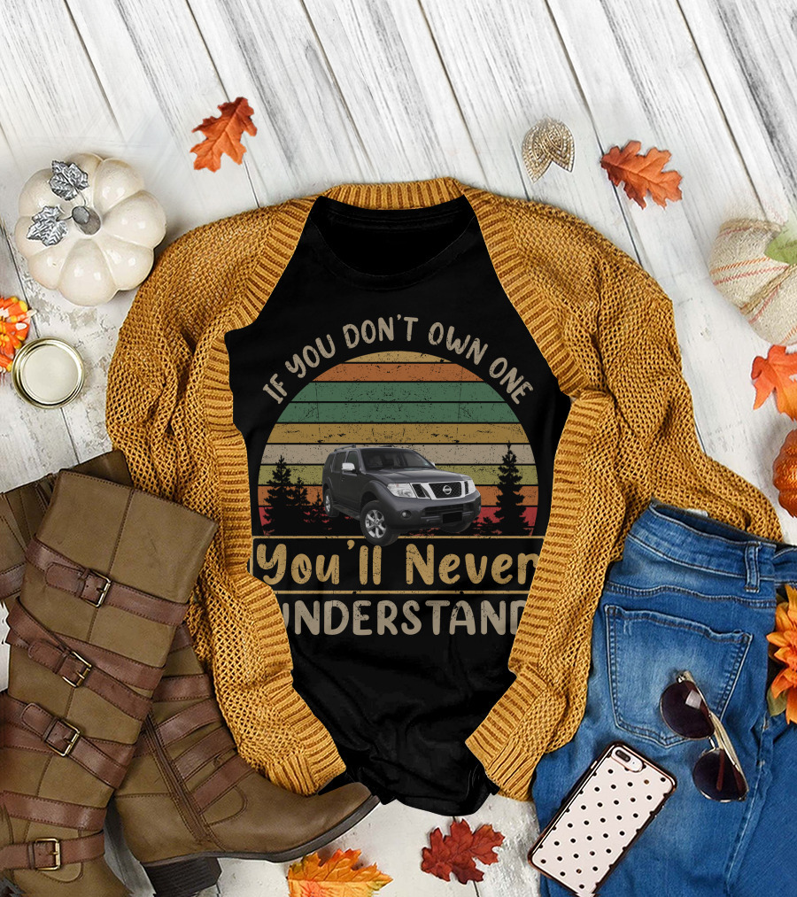 If You Don’t Own One R51 Nissan Pathfinder You’ll Never Understand T-Shirt