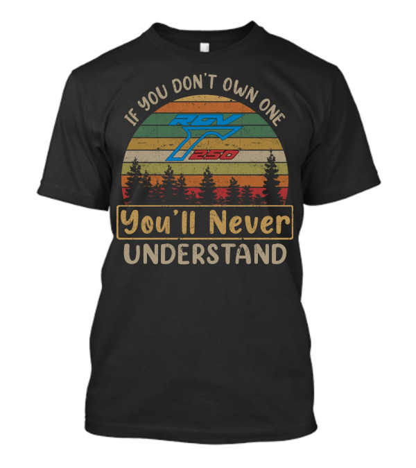 If You Don't Own One RGV 250 You'll Never Understand T-Shirt