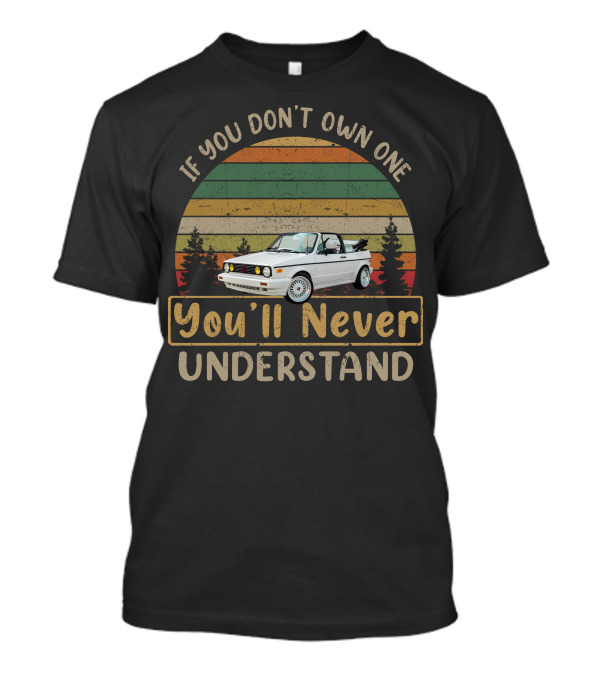 If You Don't Own One You'll Never Understand VW Cabriolet T-Shirt