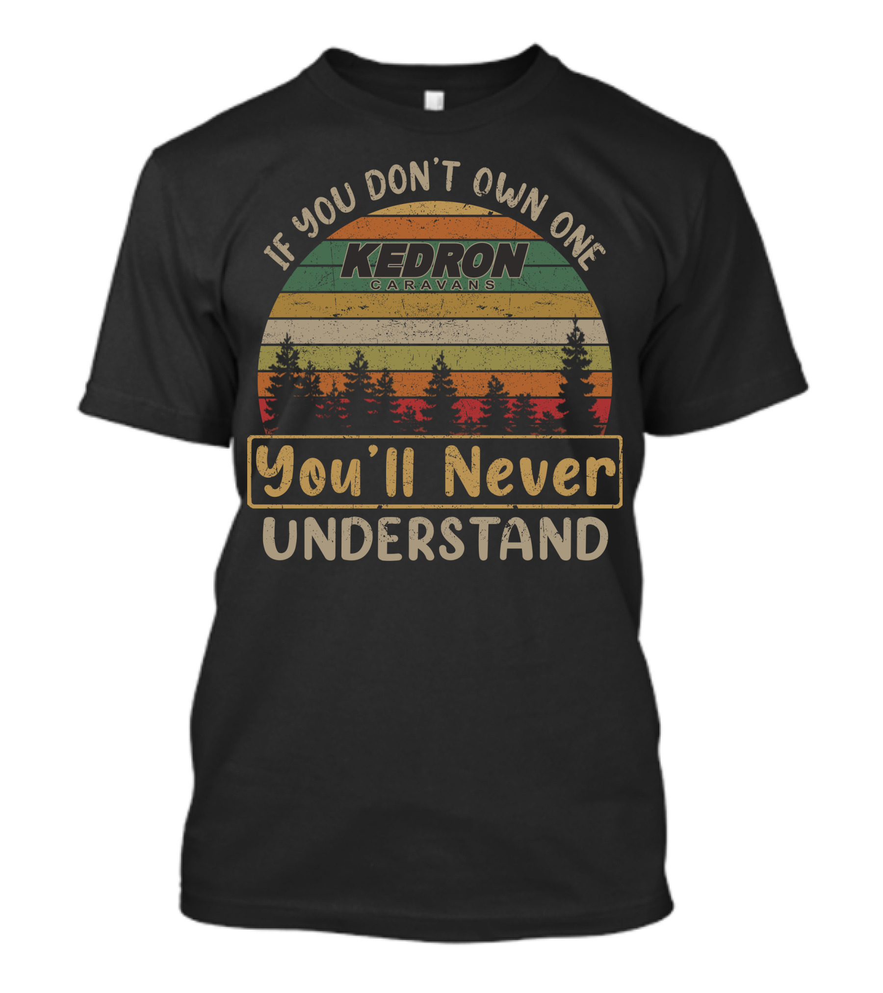 If You Don't Own One Kedron Caravans You'll Never Understand T-Shirt