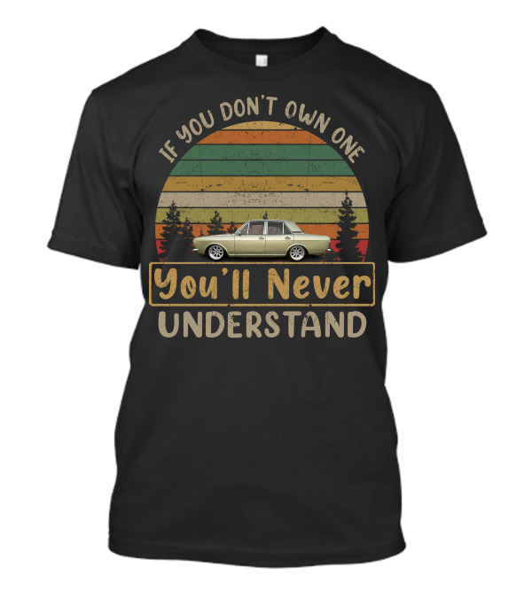 If You Don't Own One You'll Never Understand MK2 Cortina T-Shirt