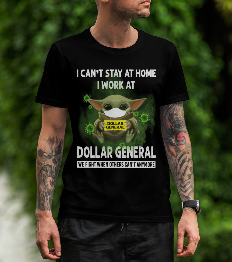I Can't Stay At Home I Work At Dollar General We Fight When Others Can't Anymore T-Shirt
