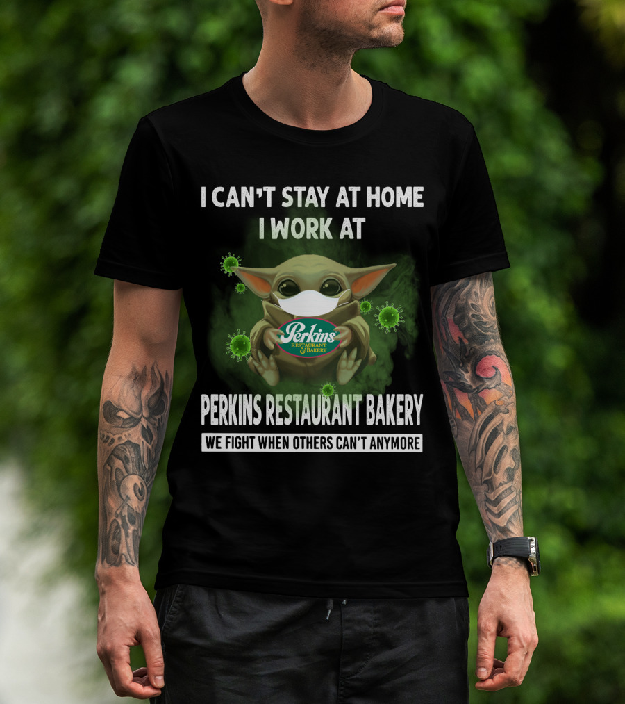 I Can't Stay At Home I Work At Perkins Restaurant Bakery We Fight When Others Can't Anymore T-Shirt