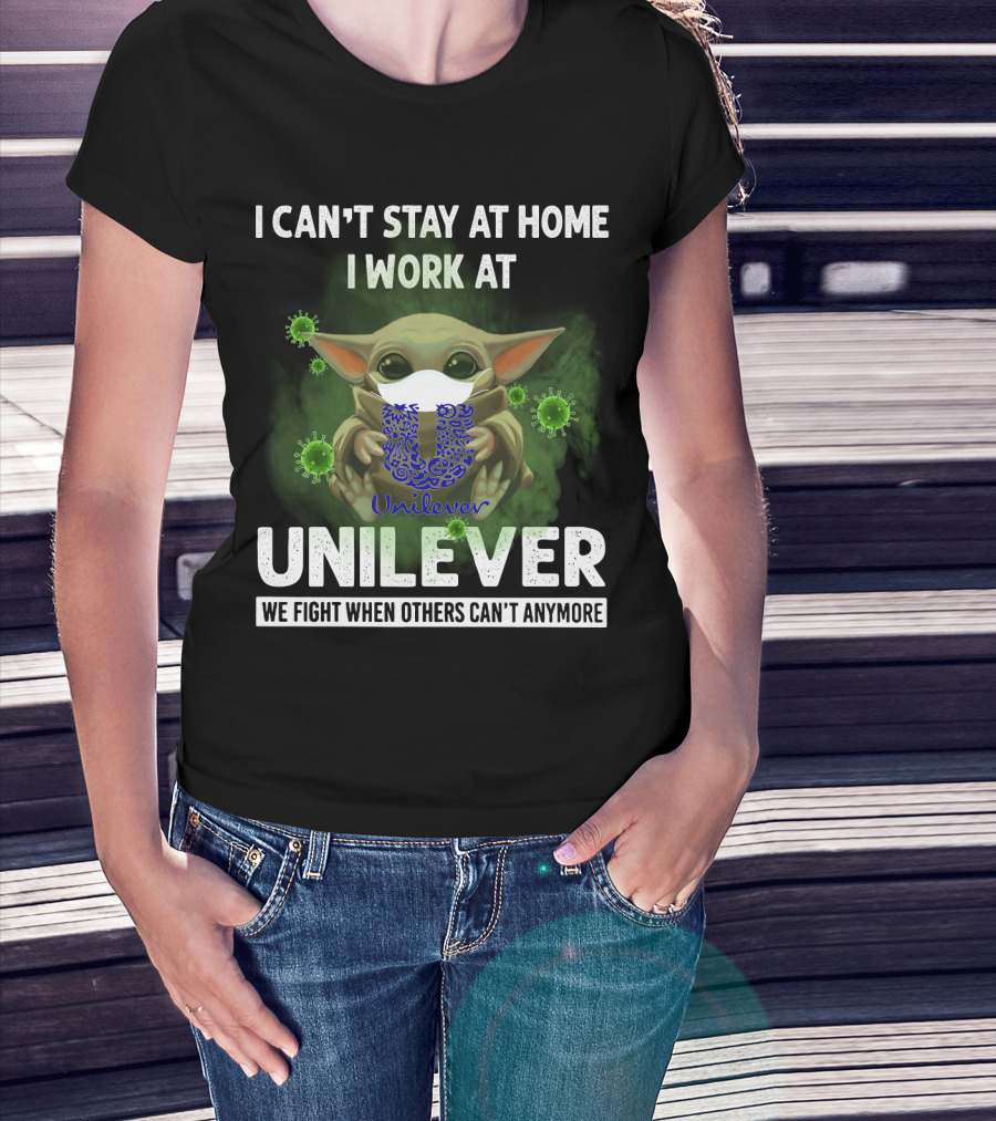 I Can't Stay At Home I Work At Unilever We Fight When Others Can't Anymore T-Shirt