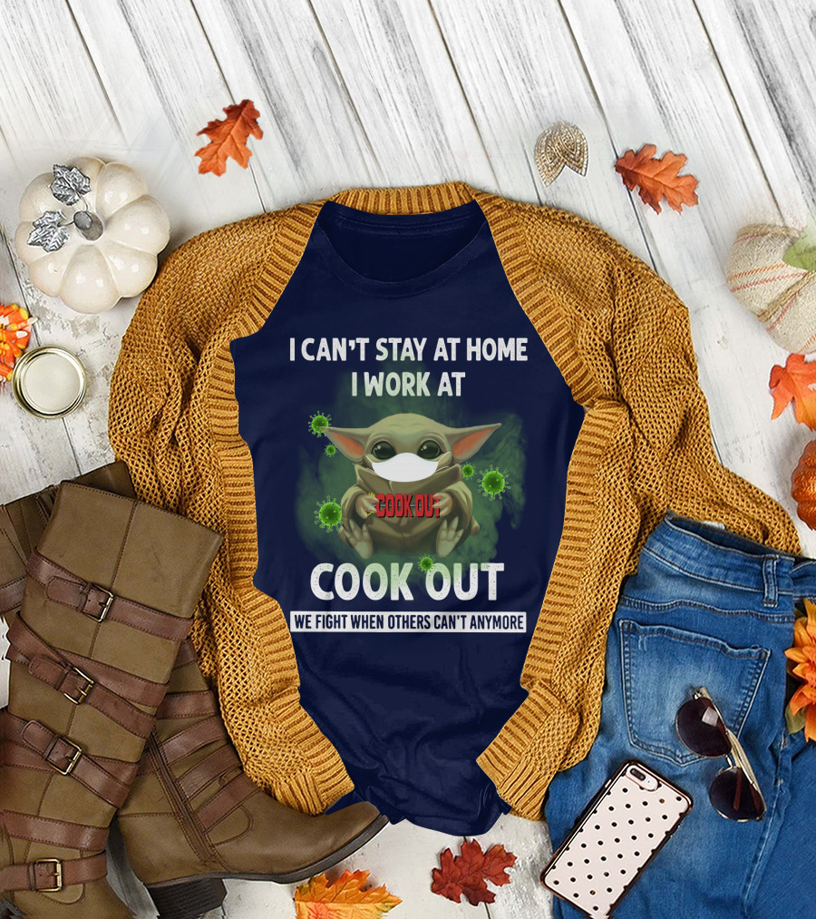 I Can't Stay at Home I Work at Cook Out We Fight When Others Can't Anymore T-Shirt