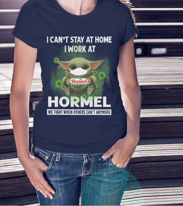 I CAN'T STAY AT HOME I WORK AT HORMEL WE FIGHT WHEN OTHERS CAN'T ANYMORE BABY YODA MASK VIRUS T-Shirt