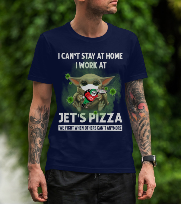 I Can't Stay At Home I Work At Jet's Pizza We Fight When Others Can't Anymore T-Shirt