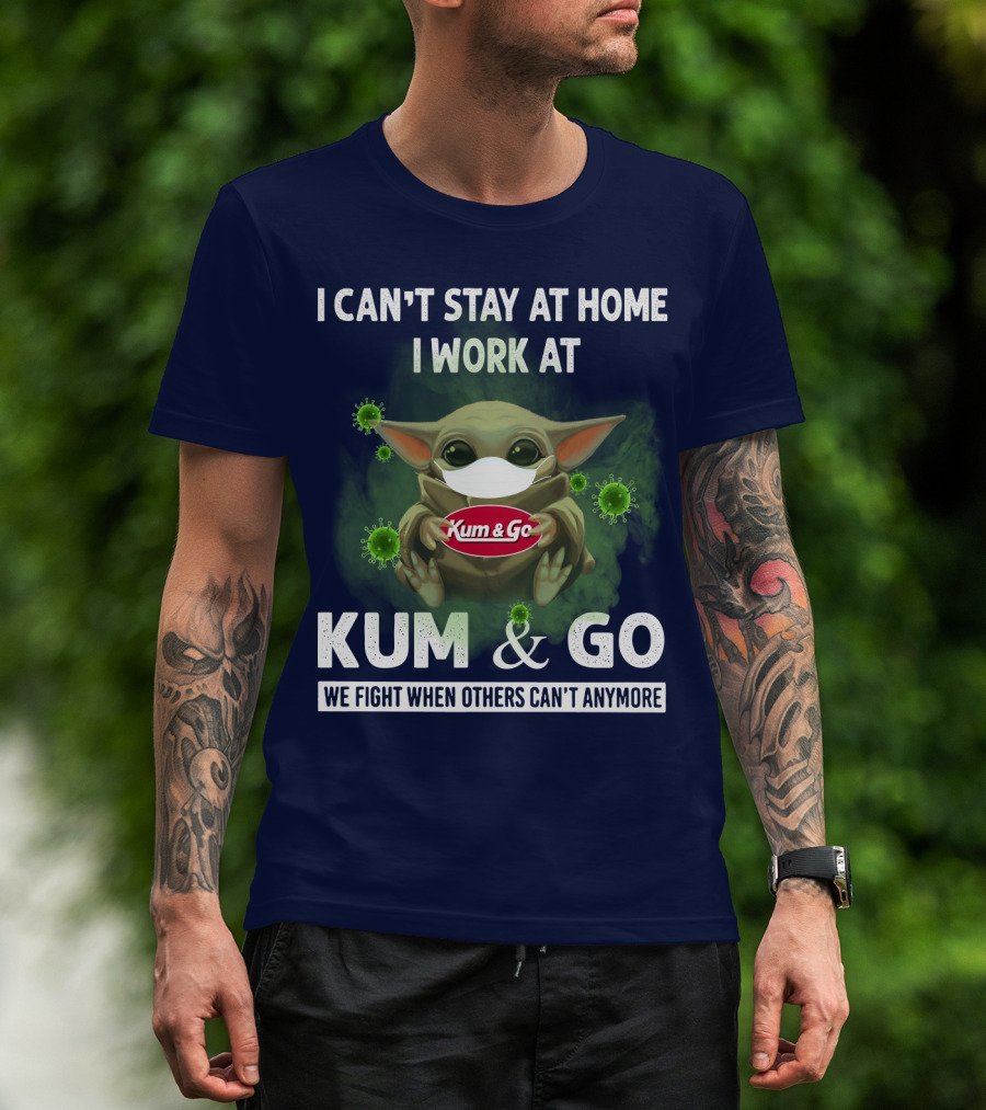 I Can't Stay At Home I Work At Kum And Go We Fight When Others Can't Anymore T-Shirt