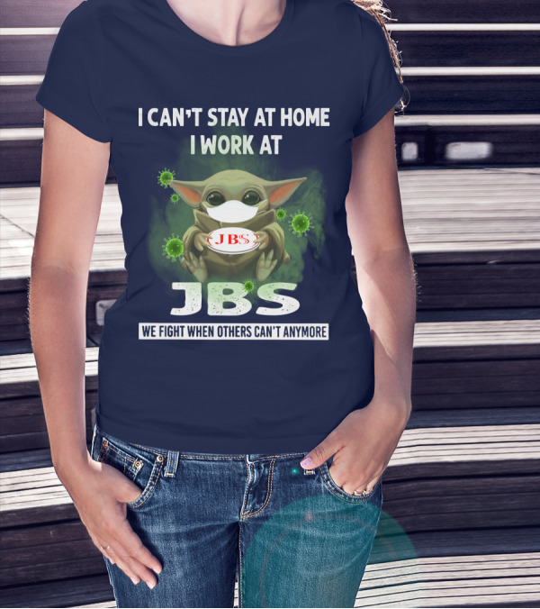 I CAN'T STAY AT HOME I WORK AT JBS WE FIGHT WHEN OTHERS CAN'T ANYMORE T-Shirt