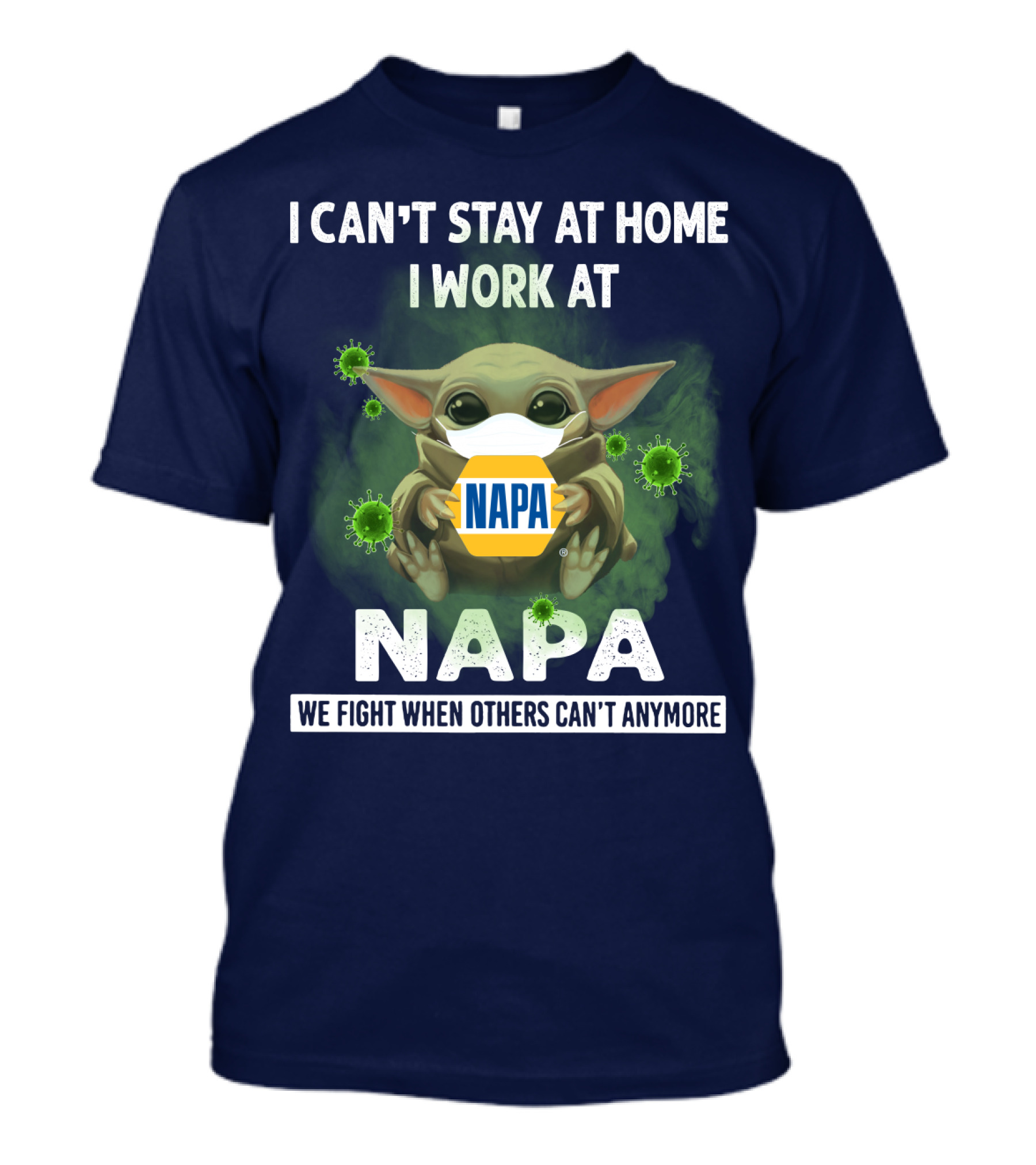 I Can't Stay At Home I Work At Napa We Fight When Others Can't Anymore T-Shirt