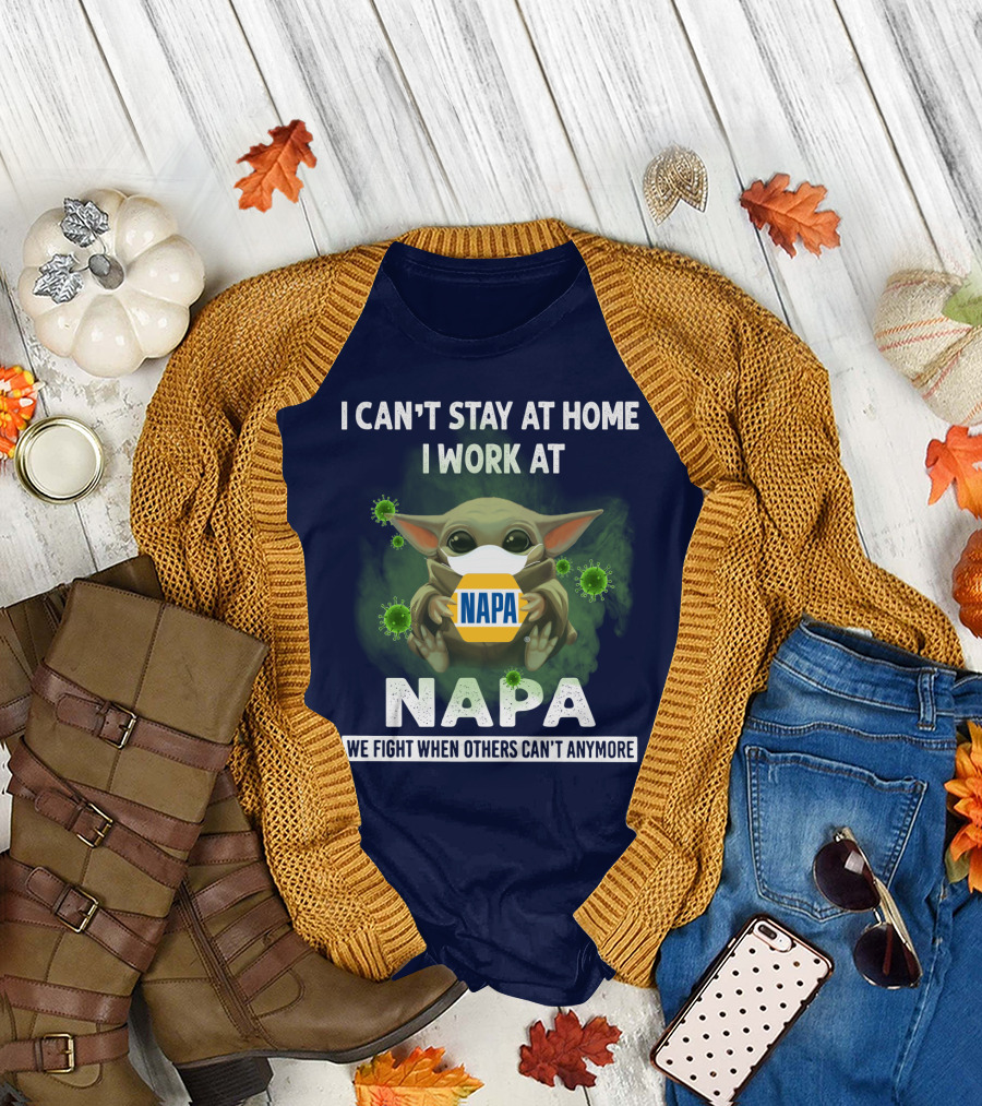 I CAN'T STAY AT HOME I WORK AT NAPA WE FIGHT WHEN OTHERS CAN'T ANYMORE T-Shirt
