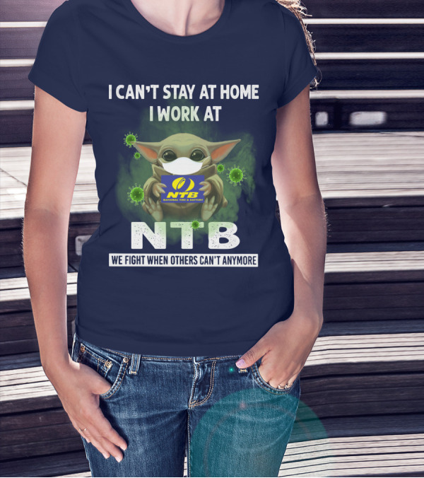 I Can't Stay At Home I Work At NTB National Tire And Battery We Fight When Others Can't Anymore Baby Alien Mask T-Shirt