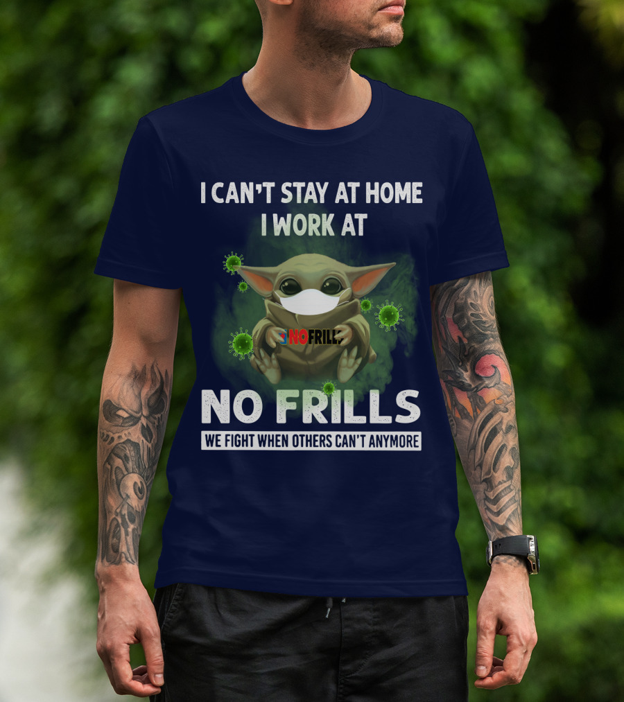 I Can't Stay At Home I Work At No Frills We Fight When Others Can't Anymore T-Shirt