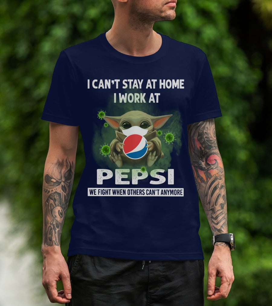 I Can't Stay At Home I Work At Pepsi We Fight When Others Can't Anymore T-Shirt