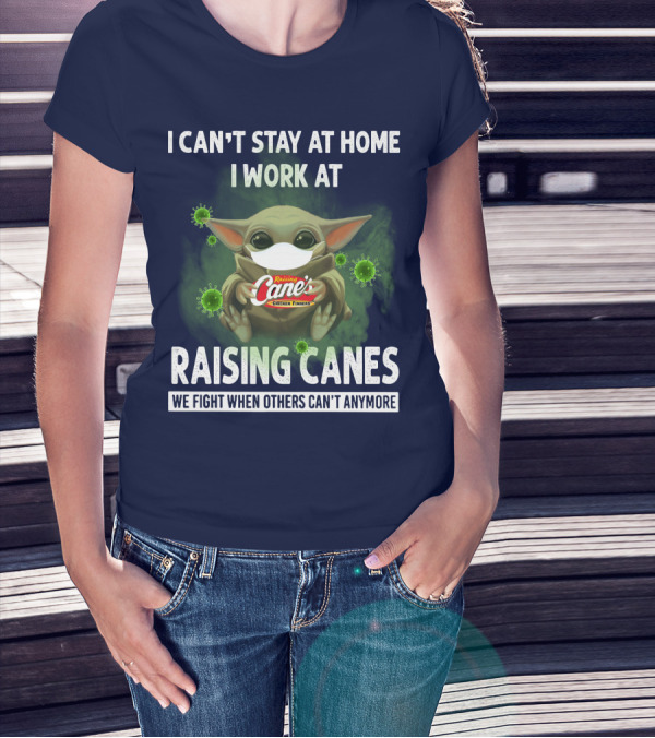 I Can't Stay At Home I Work At Raising Cane's Chicken Fingers We Fight When Others Can't Anymore T-Shirt