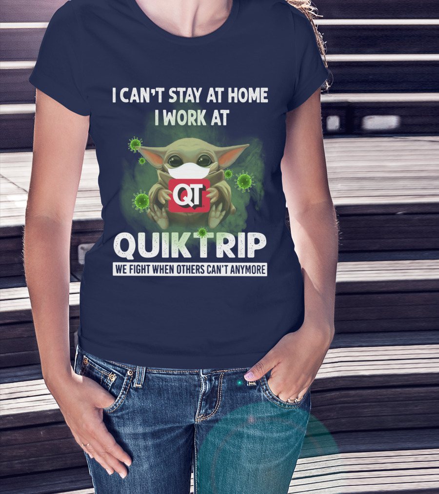 I Can't Stay At Home I Work At Quiktrip We Fight When Others Can't Anymore T-Shirt