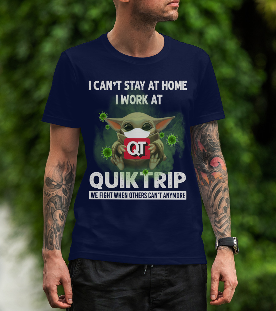 I Can't Stay At Home I Work At Quiktrip We Fight When Others Can't Anymore T-Shirt
