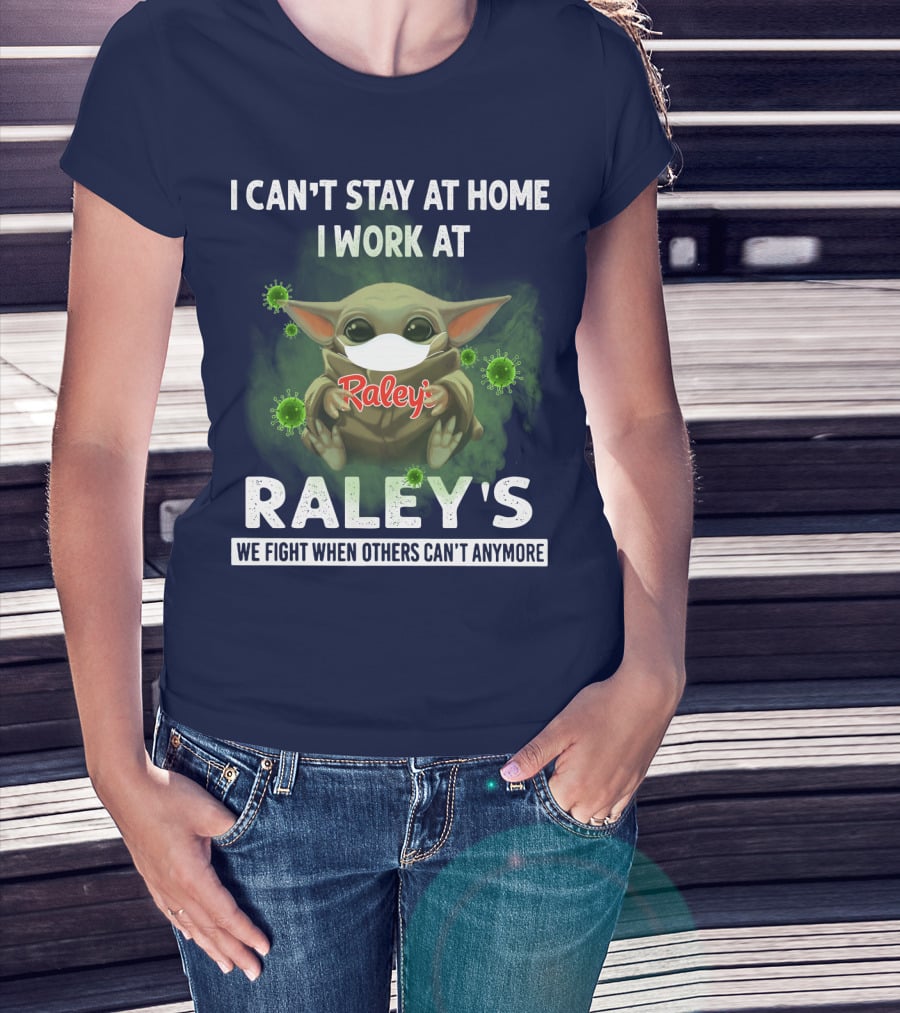 I CAN'T STAY AT HOME I WORK AT RALEY'S WE FIGHT WHEN OTHERS CAN'T ANYMORE Baby Yoda Masked Virus T-Shirt