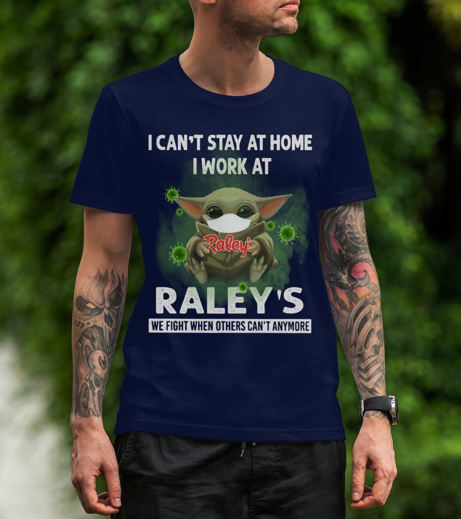 I CAN'T STAY AT HOME I WORK AT RALEY'S WE FIGHT WHEN OTHERS CAN'T ANYMORE Baby Yoda Masked Virus T-Shirt