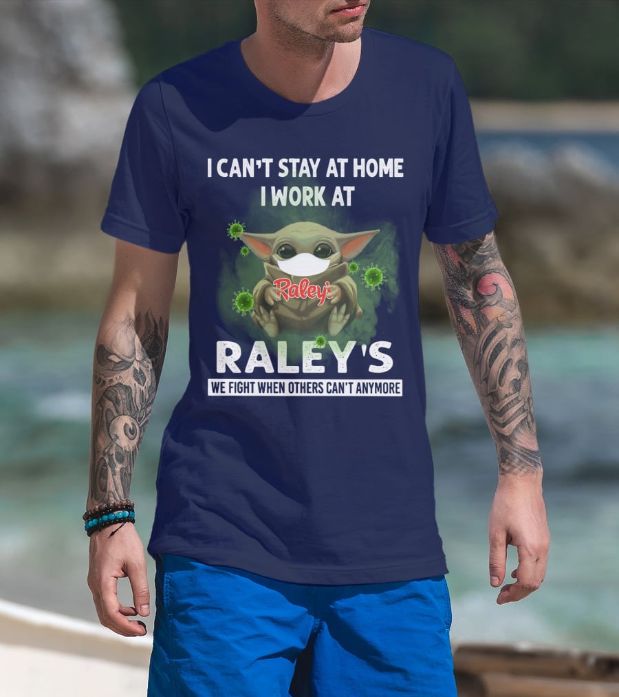 I CAN'T STAY AT HOME I WORK AT RALEY'S WE FIGHT WHEN OTHERS CAN'T ANYMORE Baby Yoda Masked Virus T-Shirt