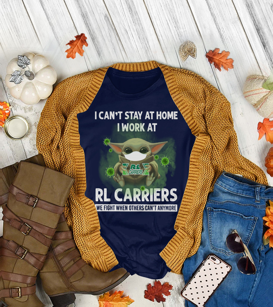 I CAN'T STAY AT HOME I WORK AT RL CARRIERS WE FIGHT WHEN OTHERS CAN'T ANYMORE T-Shirt
