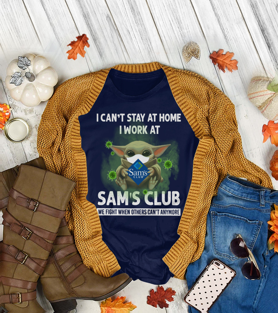 I CAN'T STAY AT HOME I WORK AT SAM'S CLUB WE FIGHT WHEN OTHERS CAN'T ANYMORE T-Shirt
