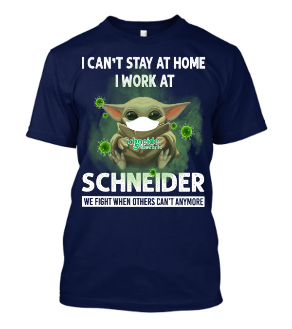 I CAN'T STAY AT HOME I WORK AT SCHNEIDER ELECTRIC WE FIGHT WHEN OTHERS CAN'T ANYMORE T-Shirt