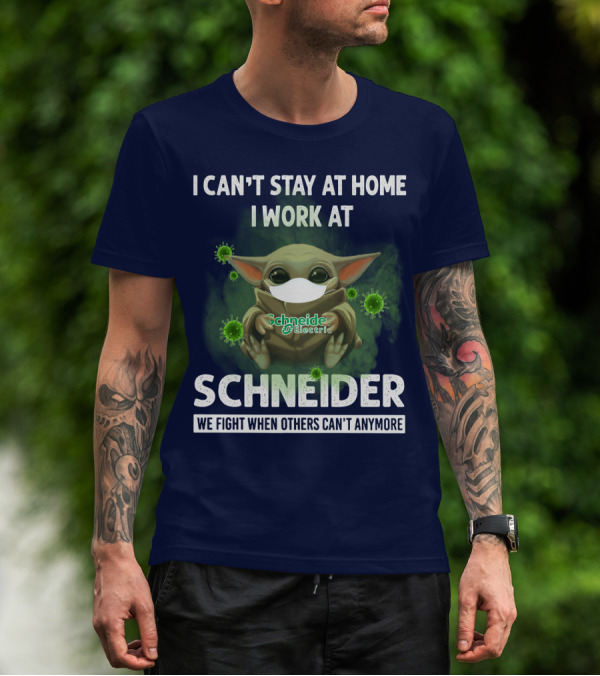 I CAN'T STAY AT HOME I WORK AT SCHNEIDER ELECTRIC WE FIGHT WHEN OTHERS CAN'T ANYMORE T-Shirt