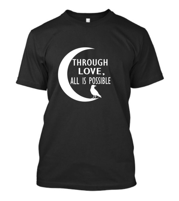 THROUGH LOVE ALL IS POSSIBLE Moon And Raven T-Shirt