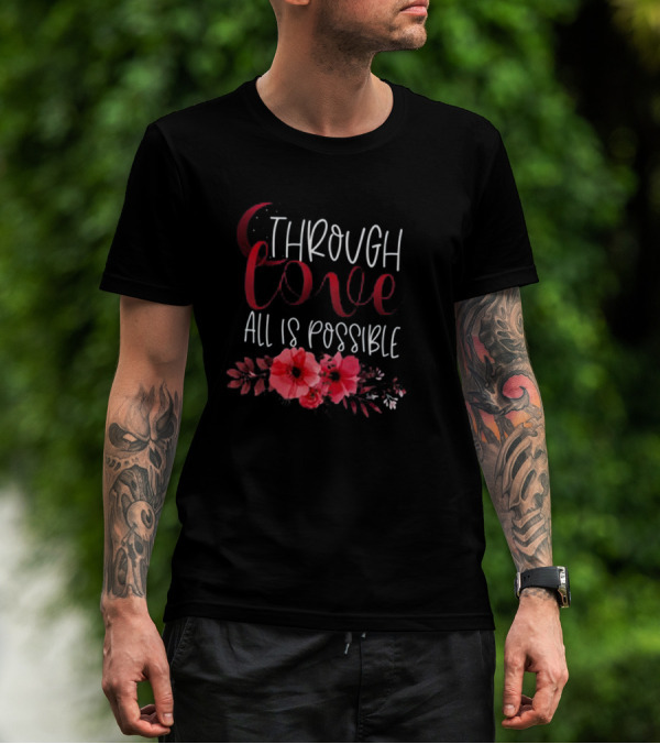 Through Love All Is Possible Crescent City Poppies And Crescent Moon T-Shirt