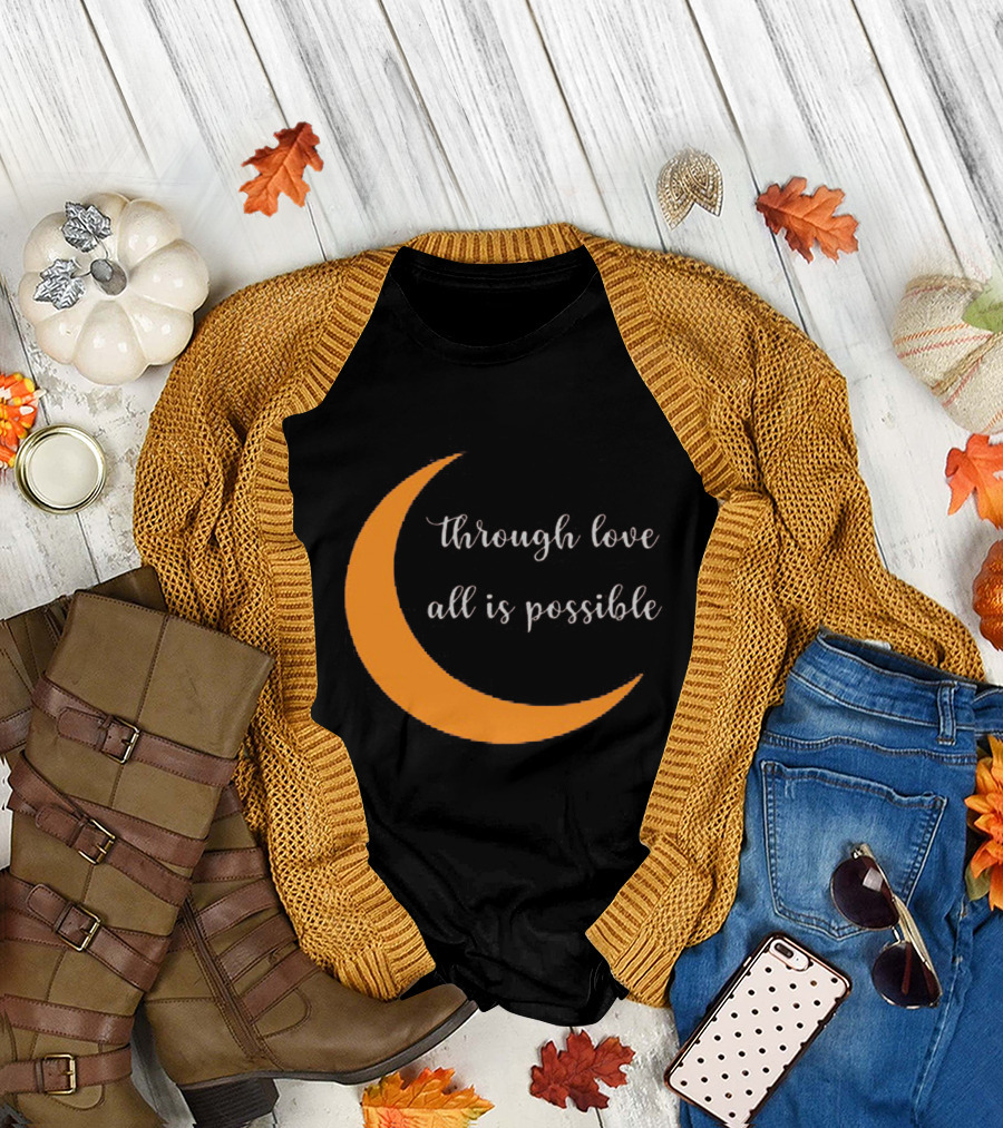 Through Love All Is Possible Moon T-Shirt