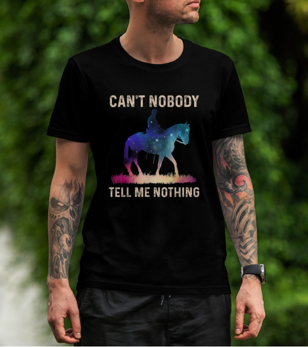Can't Nobody Tell Me Nothing Galaxy Horse Rider T-Shirt