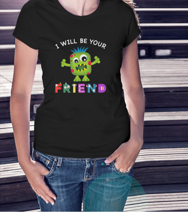 Friendly Monster With Colorful Letters I Will Be Your Friend T-Shirt
