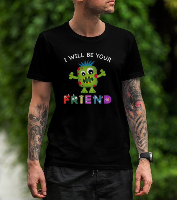 Friendly Monster With Colorful Letters I Will Be Your Friend T-Shirt