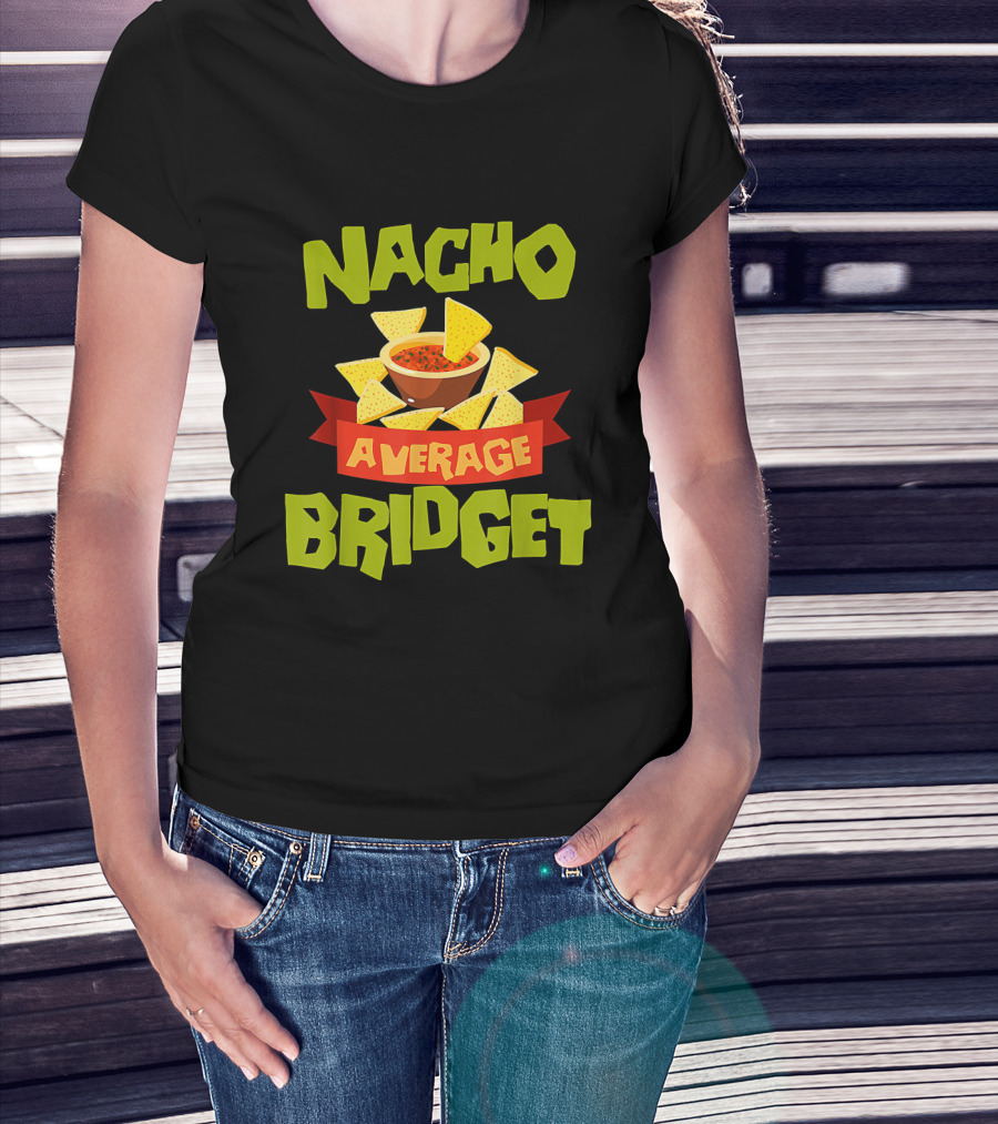 NACHO AVERAGE BRIDGET Personalized Name Nachos And Salsa T-Shirt