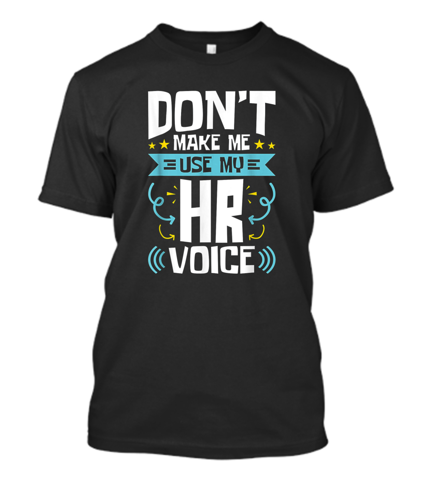 Don't Make Me Use My HR Voice Funny Human Resources Humor Stars Arrows Sound Waves T-Shirt