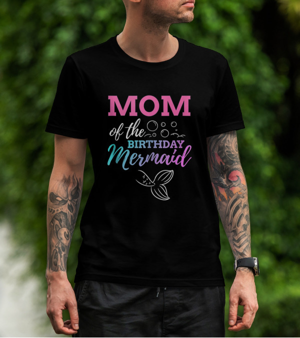 Mom Of The Birthday Mermaid With Bubbles And Tail T-Shirt