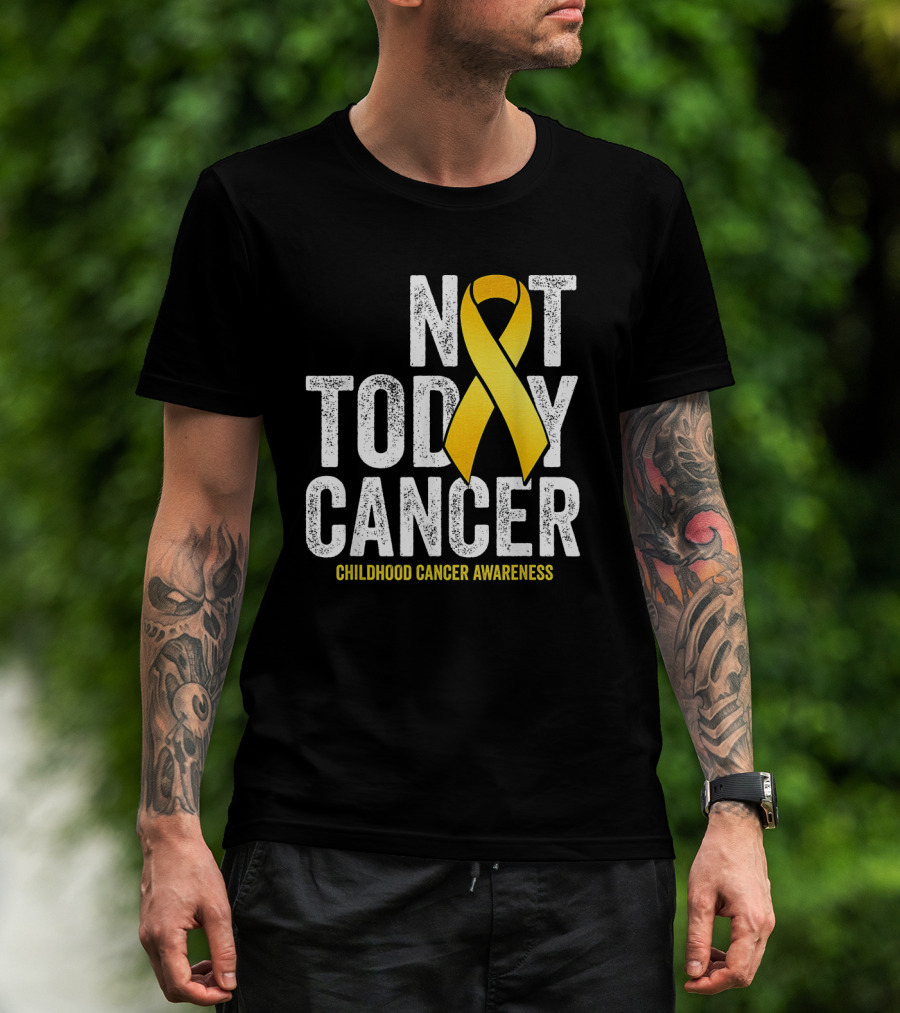 Not Today Cancer Gold Ribbon Childhood Cancer Awareness T-Shirt