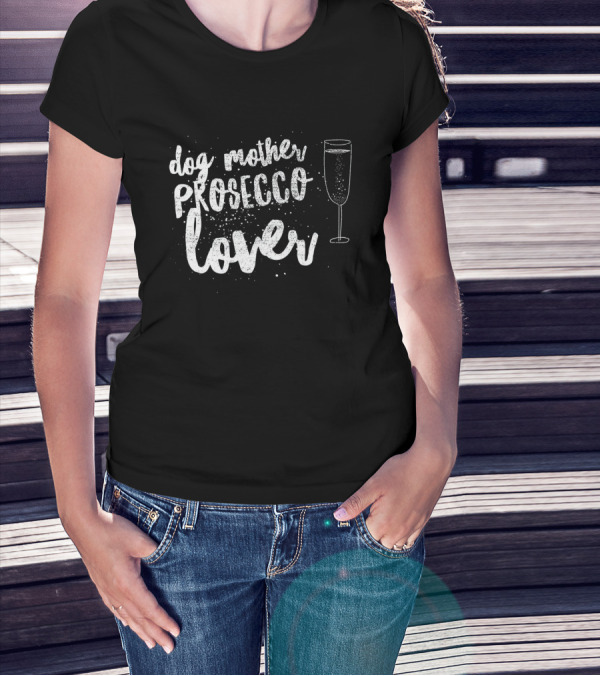 Dog Mother Prosecco Lover With Champagne Glass T-Shirt