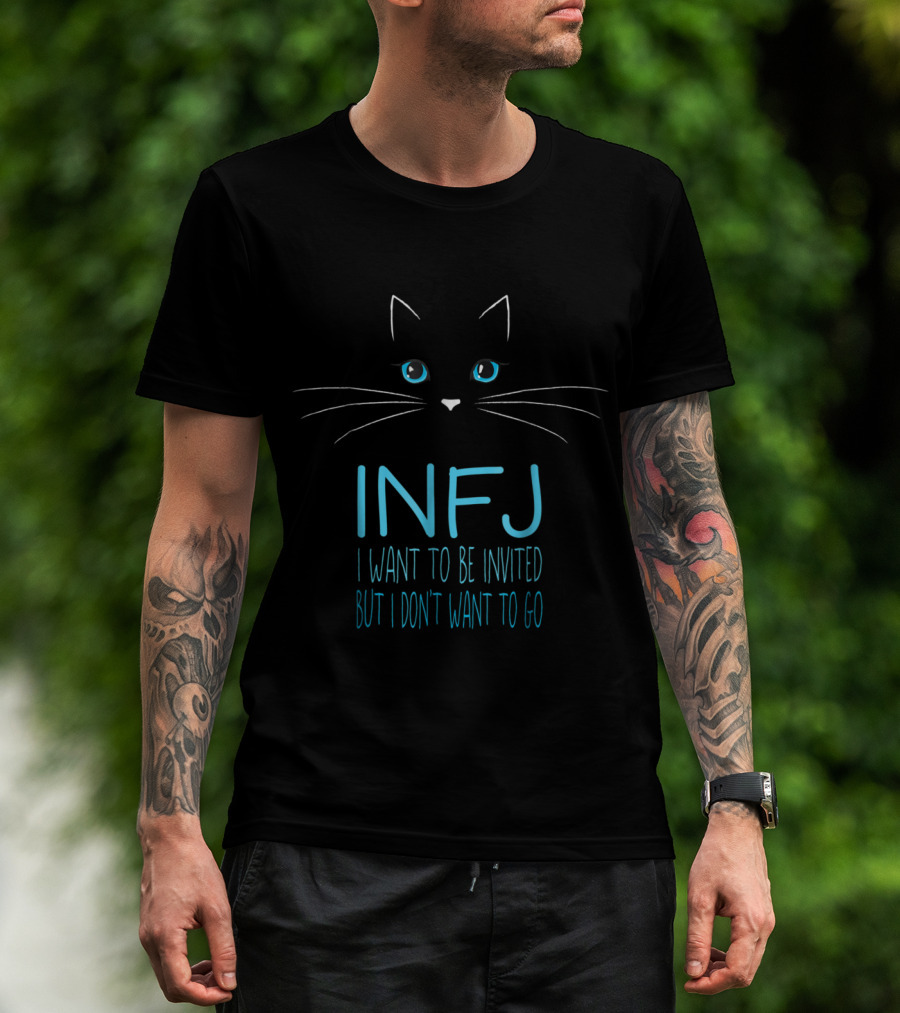 INFJ I Want To Be Invited But I Don't Want To Go Funny Cat Lover Introvert Humor T-Shirt