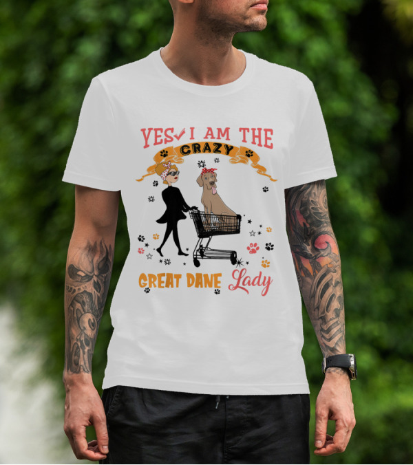 Yes I Am The Crazy Great Dane Lady T-Shirt