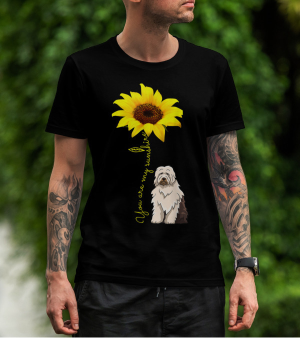 You Are My Sunshine Sunflower With Old English Sheepdog Mom T-Shirt