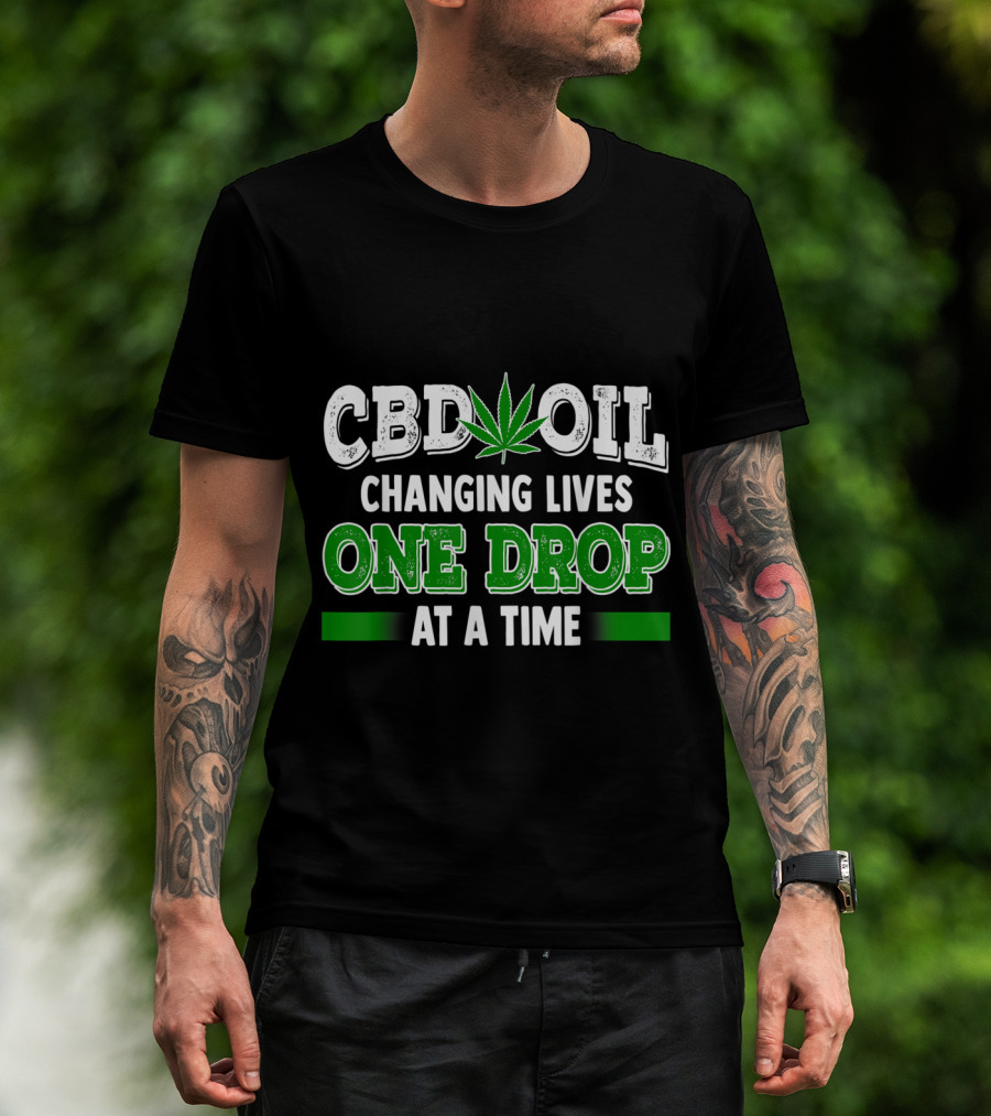 CBD Oil Changing Lives One Drop At A Time Cannabinoid Hemp Heals Slogan Quote Fun T-Shirt