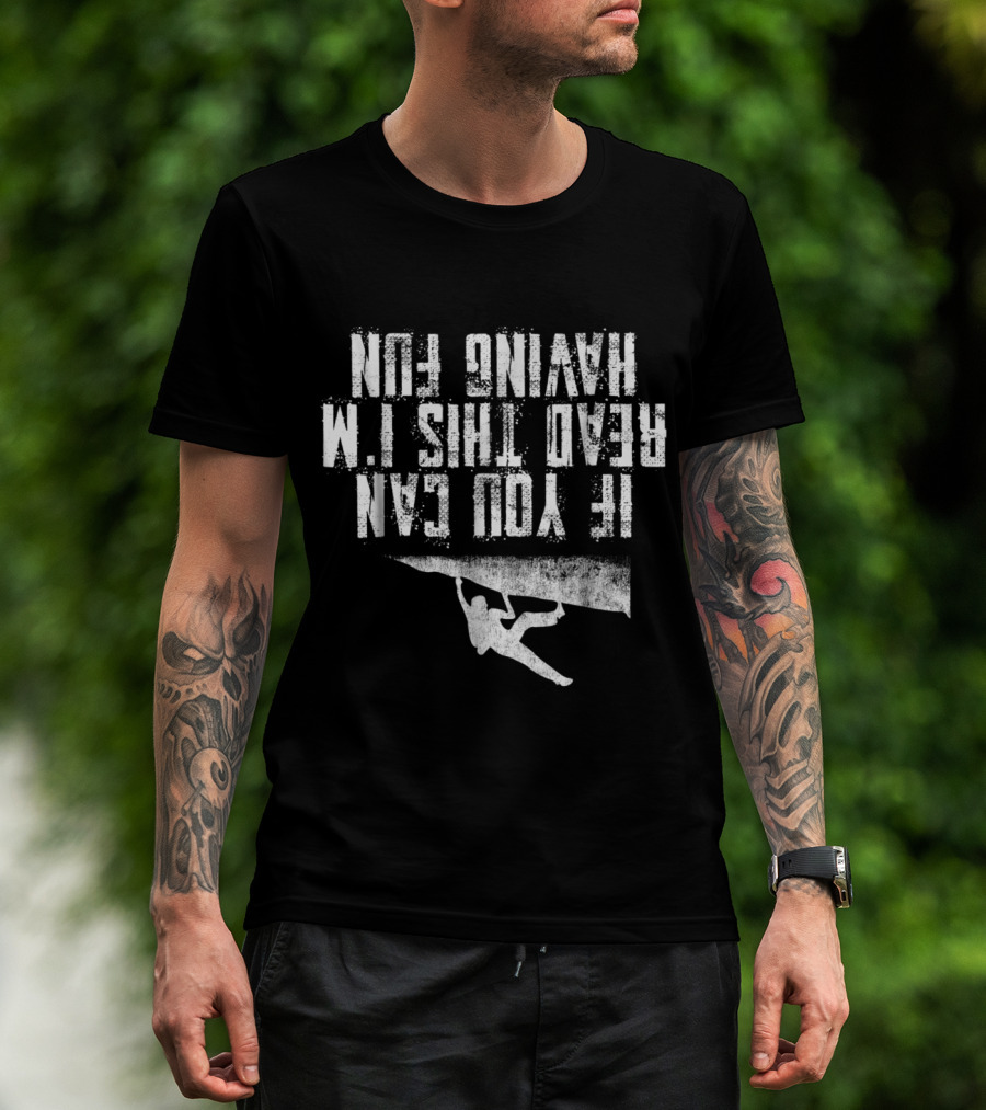 If You Can Read This I'm Having Fun Rock Climbing T-Shirt