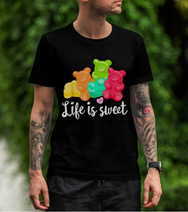 Life Is Sweet Gummy Bears Soft Sugar Candy Fruity Juicy T-Shirt