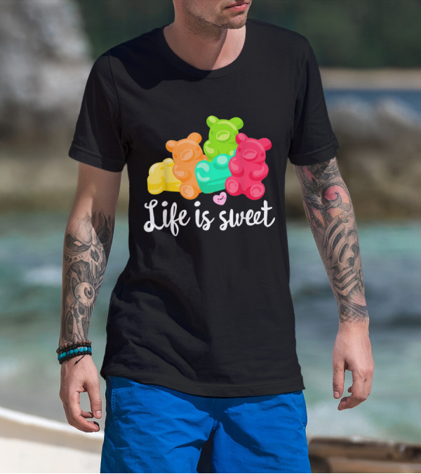 Life Is Sweet Gummy Bears Soft Sugar Candy Fruity Juicy T-Shirt