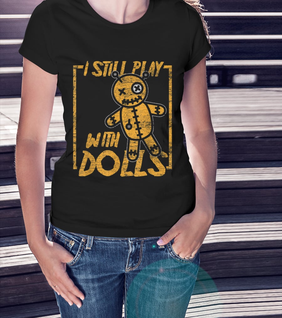 I Still Play With Dolls Halloween Voodoo Doll Costume Scary Karma T-Shirt