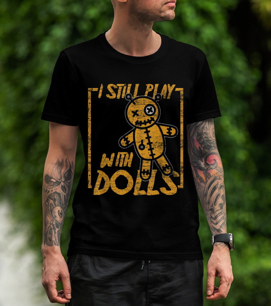 I Still Play With Dolls Halloween Voodoo Doll Costume Scary Karma T-Shirt